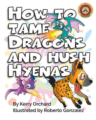 How to Tame Dragons and Hush Hyenas (The Adventure in Behaviour Series)