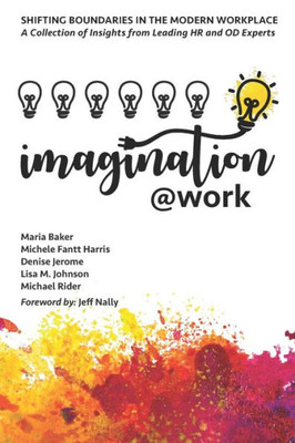 Imagination@Work: Shifting Boundaries in the Modern Workplace (The @Work Series)