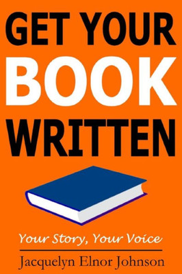 Get Your Book Written (How To Write Your Book Series)