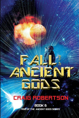 Fall of the Ancient Gods: Rise of the Ancient Gods, Book 6 (Rise of the Ancient Gods Series)