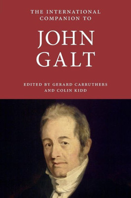 International Companion to John Galt (5) (International Companions to Scottish Literature)