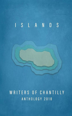 Islands: Writers of Chantilly Anthology 2018