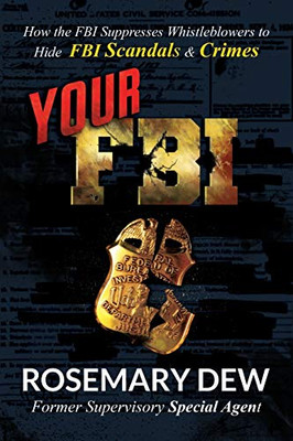 Your FBI: How the FBI Suppresses Whistleblowers to Hide FBI Scandals and Crimes