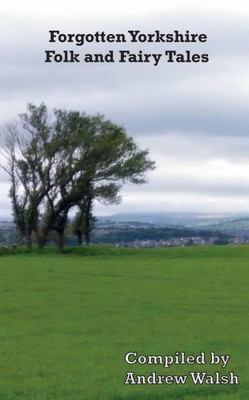 Forgotten Yorkshire Folk and Fairy Tales