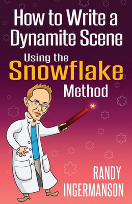 How to Write a Dynamite Scene Using the Snowflake Method (Advanced Fiction Writing)