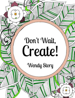 Don't Wait, Create!