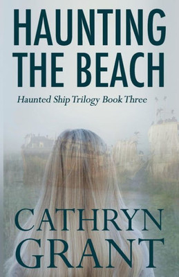 Haunting the Beach: The Haunted Ship Trilogy Book Three
