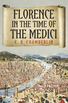 Florence in the Time of the Medici (The Mad, Bad and Ugly of Italian History)