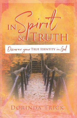 In Spirit & Truth: Discover Your True Identity in God