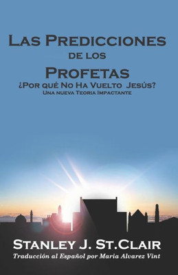 Las Predicciones de los Profetas: ¿Por qué No Ha Regresado Jesús? (Spanish Edition)