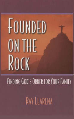 Founded on the Rock: Finding God's Order for Your Family