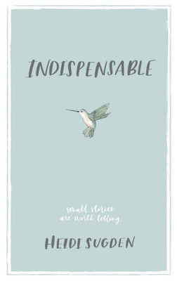 Indispensable: Small Stories Are Worth Telling