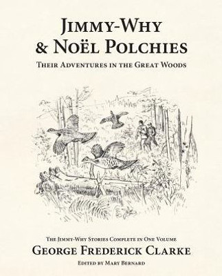 Jimmy-Why and Noël Polchies: Their Adventures in the Great Woods