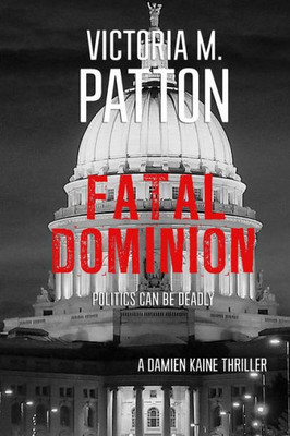 Fatal Dominion: Politics Can Be Deadly (Damien Kaine Series)