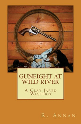 Gunfight at Wild River: A Clay Jared Western