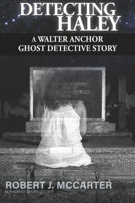 Detecting Haley (A Walter Anchor Ghost Detective Story)