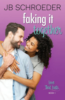Faking It Together: Contemporary Romance with a Twist (Love That Lasts)