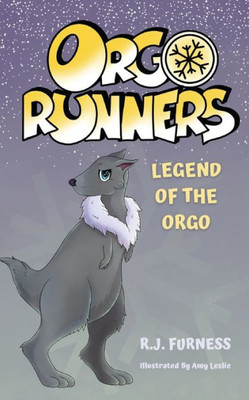 Legend Of The Orgo (Orgo Runners: Book 4) ("Orgo Runners" - Discover the orgo in these gripping, action-packed stories full of adventure and fantastic creatures!)