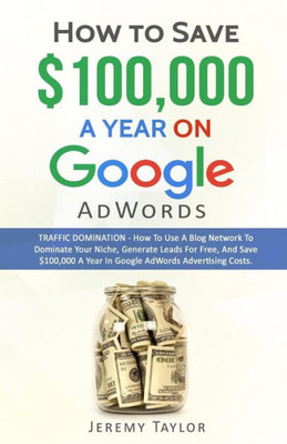 How to Save $100,000 a Year on Google AdWords