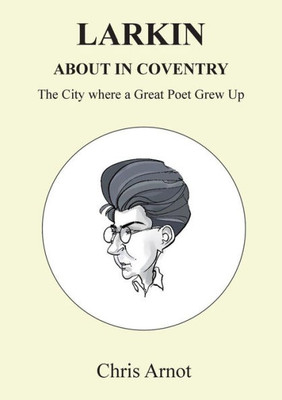Larkin About in Coventry: The City where a Great Poet Grew Up
