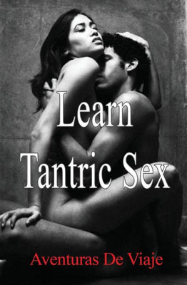 Learn Tantric Sex: Using Tantra to Increase Sexual Pleasure (Intimacy)