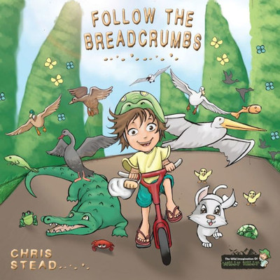 Follow The Breadcrumbs: An imaginative story for your energetic kids (The Wild Imagination of Willy Nilly)