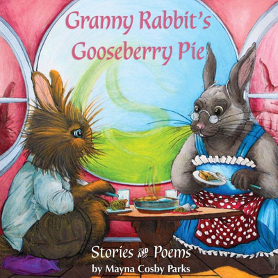 Granny Rabbit's Gooseberry Pie: Stories and Poems