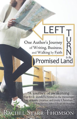 Left Turn to the Promised Land: One Authors Journey of Writing, Business, and Walking by Faith