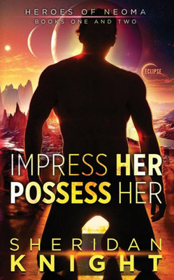 Impress Her, Possess Her (Heroes of Neoma)