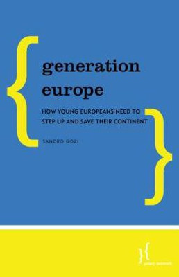 Generation Europe: How Young Europeans Need to Step Up and Save Their Continent