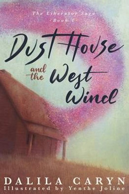 Dust House and the West Wind (1) (The Liberator Saga)