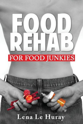 Food Rehab: For Food Junkies