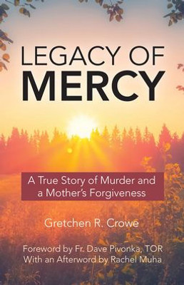 Legacy of Mercy: A True Story of Murder and a Mother's Forgiveness