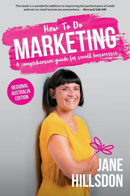 How To Do Marketing: A comprehensive guide for small business (Regional Australia Edition)