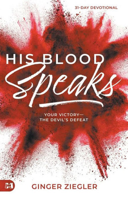 His Blood Speaks: 31-Day Devotional, Your Victory ? the Devil's Defeat