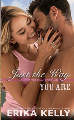 Just The Way You Are (A Calamity Falls Small Town Romance Novel)