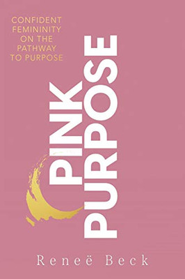 Pink Purpose: Confident Femininity On The Pathway To Purpose