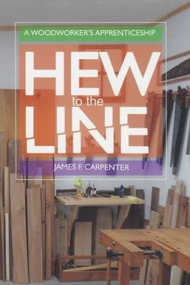 Hew to the Line: A Woodworker's Apprenticeship