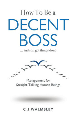 How to Be a Decent Boss - And Still Get Things Done