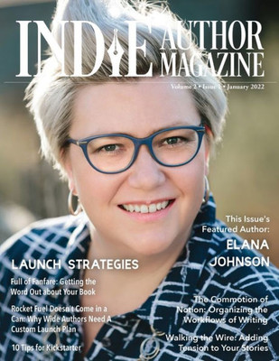 Indie Author Magazine: Featuring Elana Johnson: Custom Launch Plans for Wide Writers, Substack for Authors, Rapid Release Explained, 10 Tips for Kickstarter, and Getting the Word Out