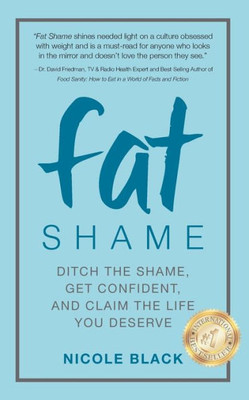 Fat Shame: Ditch the Shame, Get Confident, and Claim the Life You Deserve