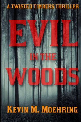 Evil in the Woods: A Twisted Timbers Thriller (Twisted Timbers Series)