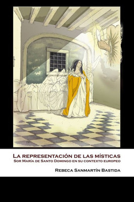 La representación de las místicas: Sor María de Santo Domingo en su contexto europeo (Spanish Edition)