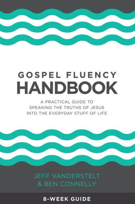 Gospel Fluency Handbook: A practical guide to speaking the truths of Jesus into the everyday stuff of life