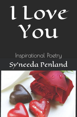 I Love You: Inspirational Poetry (Universe, I AM, Conversations with the Universe)