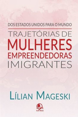 Trajetórias de Mulheres Empreendedoras Imigrantes: Um guia para vencer longe do seu país de origem (Portuguese Edition)