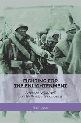 Fighting for the Enlightenment: American Volunteers Spanish War Correspondence