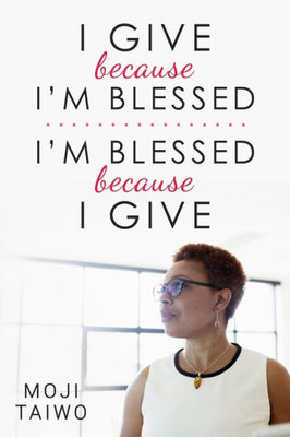 I Give Because I'm Blessed - I'm Blessed Because I Give