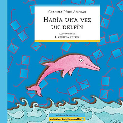 HABÍA UNA VEZ UN DELFÍN: literatura infantil (COLECCIÓN ABRAN CANCHA) (Spanish Edition)