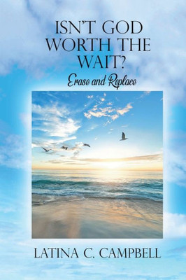 Isn't God Worth the Wait?: Erase and Replace
